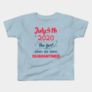 4th of July 2020 The Year When We Were Quarantined,4th july fourth, Kids T-Shirt